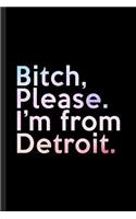 Bitch, Please. I'm From Detroit.