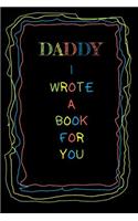 Dad I Wrote A Book For You: 6x9 Blank Lined Journal Funny and original gag as a gift 120 Pages Perfect for Daddies, Dad, Papaw, Men, Father's Day, Birthday, Retirement, Christm