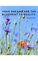 Your dreams are the blueprint to reality.: Notebook Motivational Journal with Quote by Greg Norman, Perfect for School Student Teacher Office Home and Class; 100 Lineg Pages(2 Motivate Yourself)
