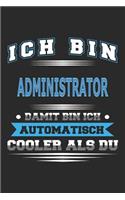 Ich bin Administrator Damit bin ich automatisch cooler als du: Notizbuch, Notizblock, Geburtstag Geschenk Buch mit 110 linierten Seiten