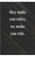 They Make You Rules We Make You Rule: Daily Success, Motivation and Everyday Inspiration For Your Best Year Ever, 365 days to more Happiness Motivational Year Long Journal / Daily Notebo