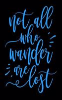 Not All Who Wander Are Lost
