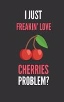 I Just Freakin' Love Cherries