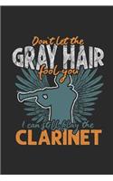 Don't Let The Gray Hair Fool You: Clarinets Notebook, Blank Lined (6" x 9" - 120 pages Musical Instruments Themed Notebook for Daily Journal, Diary, and Gift