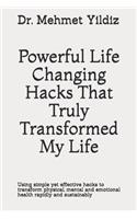 Powerful Life Changing Hacks That Truly Transformed My Life: Using simple yet effective hacks to transform physical, mental and emotional health rapidly and sustainably(1 Health, Wellness, and Cognitive Performance Series by Dr Mehmet Yildiz)