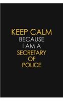 Keep Calm Because I Am A Secretary Of Police
