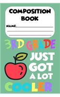 Composition Book 3rd Grade Just Got A Lot Cooler: Back To School Composition Notebook, School Writing Activity Book, Ruled Penmanship Paper for 3rd Grade Students