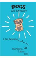 Dog Are Awesome I Am Awesome There For I Am a Dog: Cute Dog Lovers Journal / Notebook / Diary / Birthday or Christmas Gift (6x9 - 110 Blank Lined Pages)