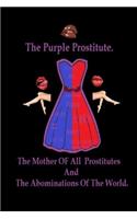 The Purple Prostitute: The mother of all prostitutes and the abominations of the world.