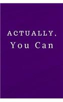 Actually You Can: Lined Notebook
