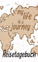 Reisetagebuch - my life is a journey: Der Reise-Begleiter zum selbstgestalten