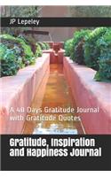 Gratitude, Inspiration and Happiness Journal: A 40 Days Gratitude Journal with Gratitude Quotes