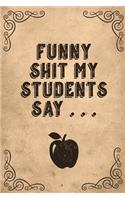Funny Shit My Students Say
