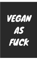 Vegan as Fuck: Blank Lined Composition Notebook Journal, 120 Page, Black Glossy Finish Quote Cover, 6x9