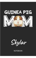 Guinea Pig Mom - Skylar - Notebook: Cute Blank Lined Personalized & Customized Guinea Pig Name School Notebook / Journal for Girls & Women. Funny Guinea Pig Accessories & Stuff. First 