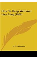 How To Keep Well And Live Long (1909)