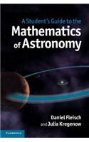 Student's Guide to the Mathematics of Astronomy