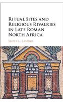 Ritual Sites and Religious Rivalries in Late Roman North Africa