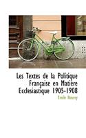 Les Textes de La Politique Fran Aise En Mati Re Eccl Siastique 1905-1908