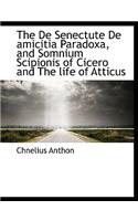The de Senectute de Amicitia Paradoxa, and Somnium Scipionis of Cicero and the Life of Atticus