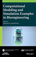 Computational Modeling and Simulation Examples in Bioengineering: (IEEE Press Series on Biomedical Engineering)