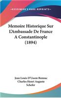 Memoire Historique Sur L'Ambassade De France A Constantinople (1894)