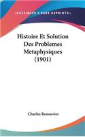Histoire Et Solution Des Problemes Metaphysiques (1901): (French)