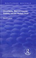 Uncertainty, Macroeconomic Stability and the Welfare State