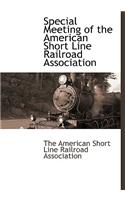 Special Meeting of the American Short Line Railroad Association: (English)