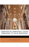 Ormazd Et Ahriman: Leurs Origines Et Leur Histoire: Leurs Origines Et Leur Histoire