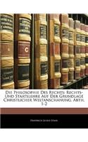 Die Philosophie Des Rechts: Rechts- Und Staatslehre Auf Der Grundlage Christlicher Weltanschanung. Abth. 1-2