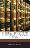 Christian Citizenship: An Elective Course for Young People(English)