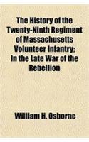 The History of the Twenty-Ninth Regiment of Massachusetts Volunteer Infantry; In the Late War of the Rebellion