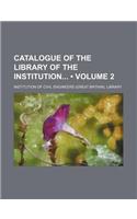 Catalogue of the Library of the Institution (Volume 2)