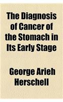 The Diagnosis of Cancer of the Stomach in Its Early Stage
