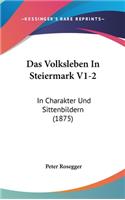 Das Volksleben In Steiermark V1-2: In Charakter Und Sittenbildern (1875)(German)