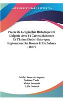 Precis De Geographie Historique De L'Algerie Avec 14 Cartes; Mahomet Et L'Lslam Etude Historique; Exploration Des Ksours Et Du Sahara (1877)