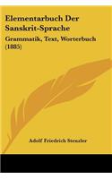 Elementarbuch Der Sanskrit-Sprache: Grammatik, Text, Worterbuch (1885)