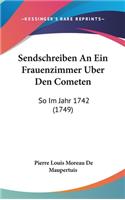Sendschreiben An Ein Frauenzimmer Uber Den Cometen: So Im Jahr 1742 (1749)(German)