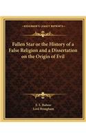 Fallen Star or the History of a False Religion and a Dissertation on the Origin of Evil