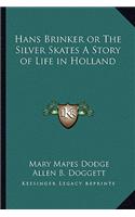 Hans Brinker or The Silver Skates A Story of Life in Holland