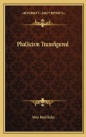 Phallicism Transfigured