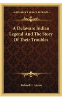 Delaware Indian Legend And The Story Of Their Troubles