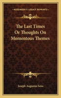 The Last Times Or Thoughts On Momentous Themes: (English)