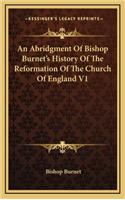 An Abridgment Of Bishop Burnet's History Of The Reformation Of The Church Of England V1
