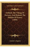 Frithjof, The Viking Of Norway; And Roland, The Paladin Of France (1899)