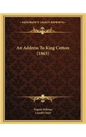 An Address To King Cotton (1863)