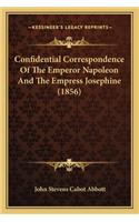 Confidential Correspondence of the Emperor Napoleon and the Empress Josephine (1856)