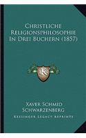 Christliche Religionsphilosophie in Drei Buchern (1857)