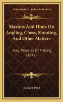Maxims And Hints On Angling, Chess, Shooting, And Other Matters